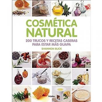 Cosmética natural: 200 trucos y recetas caseras para estar más guapa