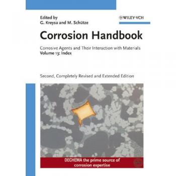 Corrosion Handbook: Corrosive Agents and Their Interaction with Materials Index