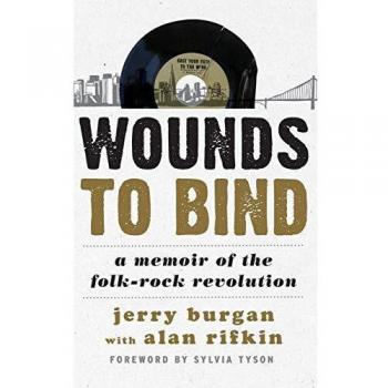 Wounds to Bind: A Memoir of the Folk-Rock Revolution
