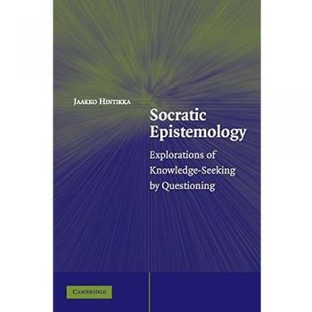 Socratic Epistemology: Explorations of Knowledge-Seeking by Questioning