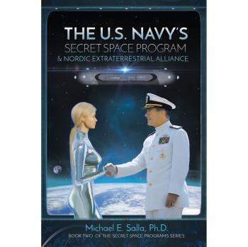 The US Navy's Secret Space Program and Nordic Extraterrestrial Alliance: Volume 2