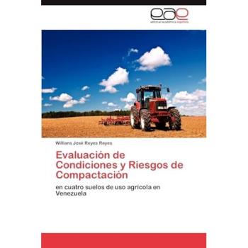 Evaluacion de Condiciones y Riesgos de Compactacion: en cuatro suelos de uso agrícola en Venezuela