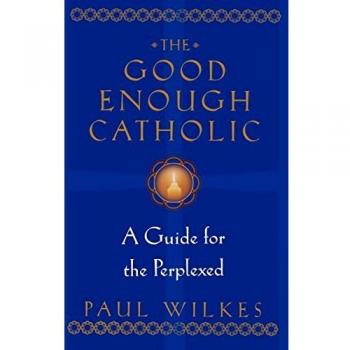 The Good Enough Catholic: A Guide for the Perplexed by Paul Wilkes - Spiritual Guidance Book