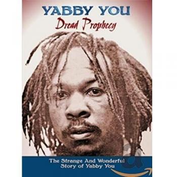 Dread Prophecy: The Strange And Wonderful Story Of Yabby You