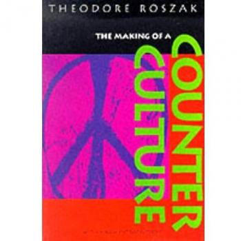 The Making of a Counter Culture: Reflections on the Technocratic Society and Its Youthful Opposition