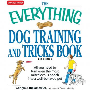 The Everything Dog Training and Tricks Book: All you need to turn even the most mischievous pooch into a well-behaved pet