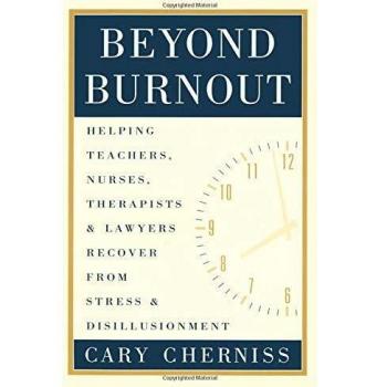 Beyond Burnout: Helping Teachers, Nurses, Therapists and Lawyers Recover From Stress and Disillusionment