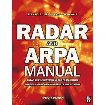 Radar and Arpa Manual: Radar and Target Tracking for Professional Mariners, Yachtsmen and Users of Marine Radar