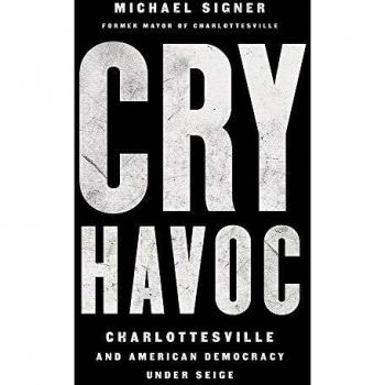 Cry Havoc: The Siege of Charlottesville and the Future of American Democracy