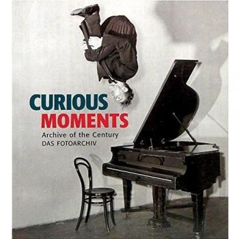 Curious moments. Archive of the century das fotoarchiv. Ediz. inglese, tedesca e francese: Edition trilingue français-anglais-allemand