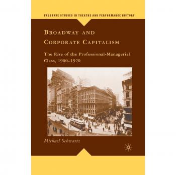 Broadway and Corporate Capitalism: The Rise of the Professional-Managerial Class, 1900-1920