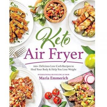 Keto Air Fryer: 200+ Delicious Low-Carb Recipes to Heal Your Body & Help You Lose Weight