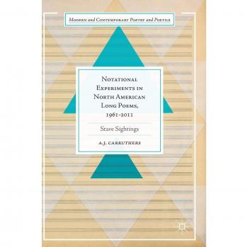 Notational Experiments in North American Long Poems, 1961-2011: Stave Sightings