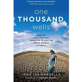 One Thousand Wells: How an Audacious Goal Taught Me to Love the World Instead of Save It