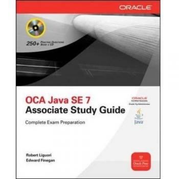 OCA Java SE 7 Programmer I Complete Study Guide with CD