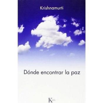 Dónde Encontrar La Paz - Jiddu Krishnamurti