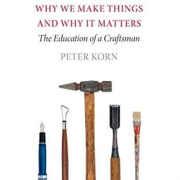 Why We Make Things and Why It Matters: The Education of a Craftsman