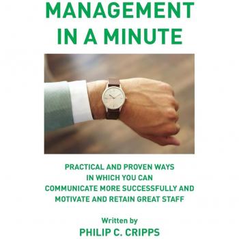 Management in a Minute: Practical and proven ways in which you can communicate more successfully and motivate and retain great staff